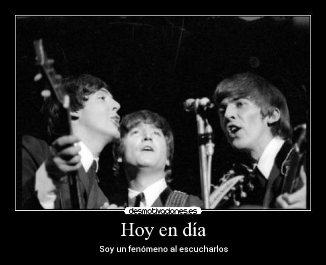 Hoy en día - Soy un fenómeno al escucharlos