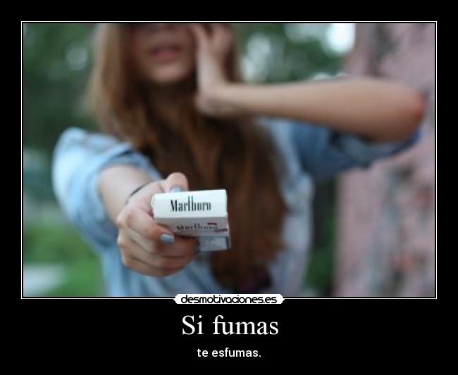 Si fumas - te esfumas.