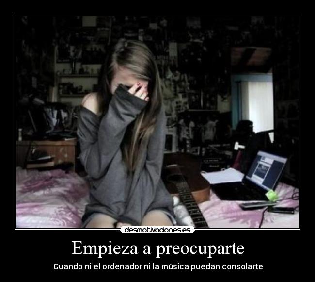 Empieza a preocuparte -