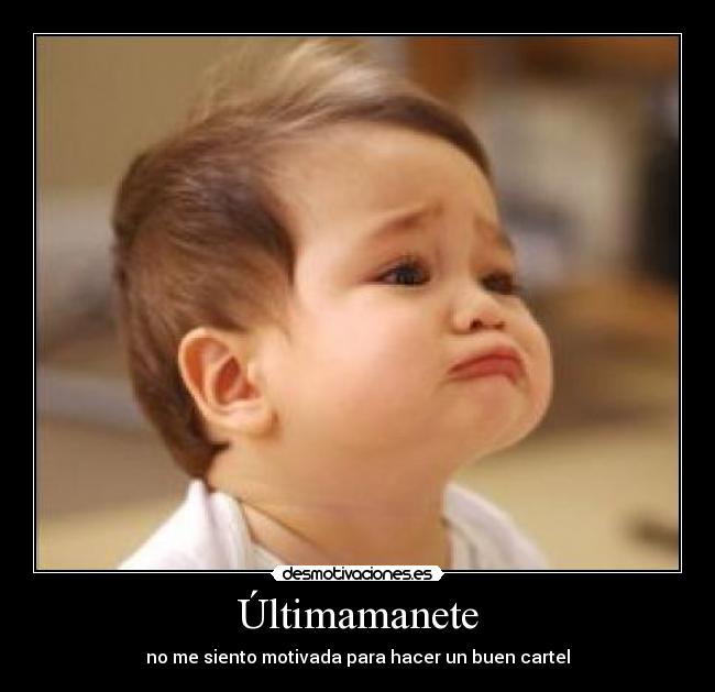 Últimamanete - no me siento motivada para hacer un buen cartel