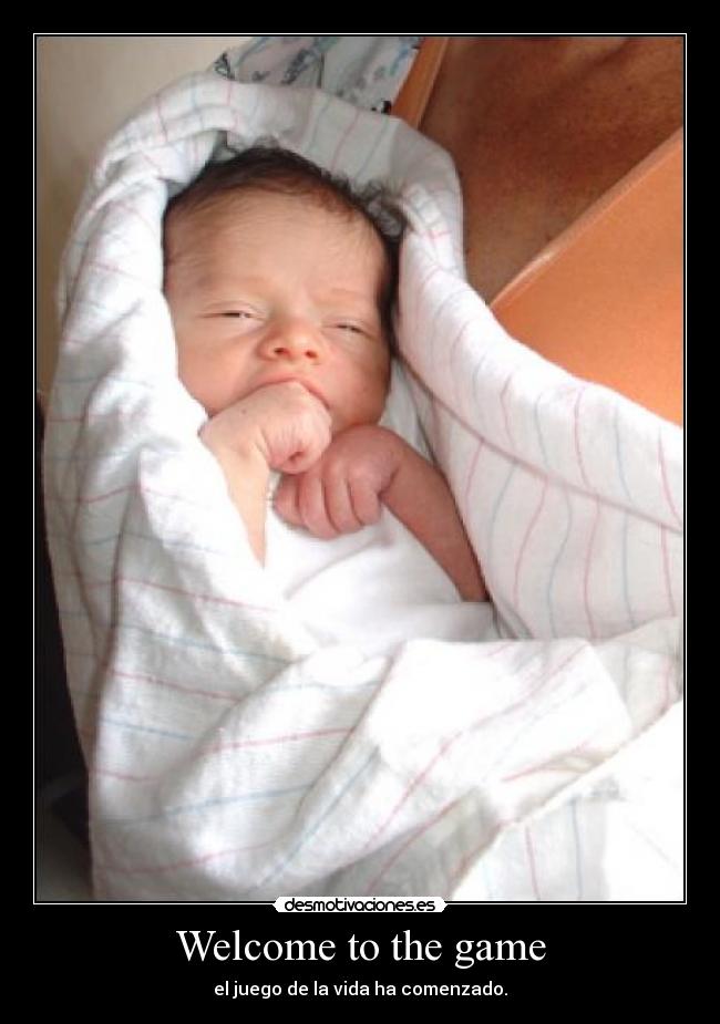Welcome to the game - el juego de la vida ha comenzado.