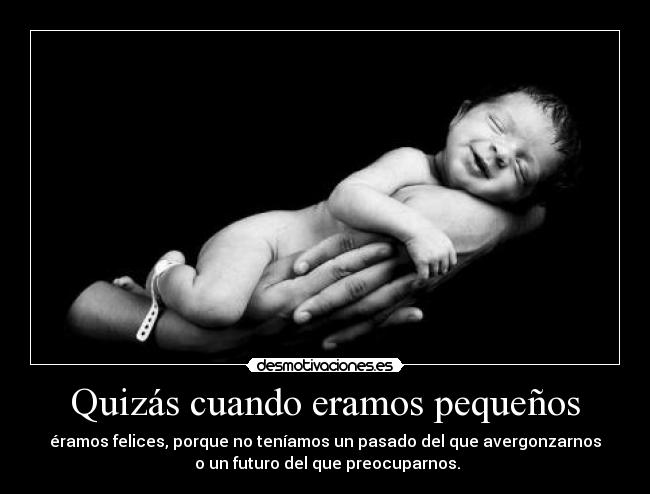 Quizás cuando eramos pequeños -