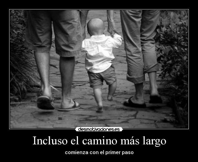 Incluso el camino más largo - comienza con el primer paso