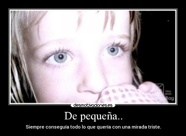 De pequeña.. -