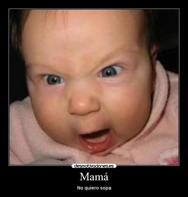 Mamá - No quiero sopa