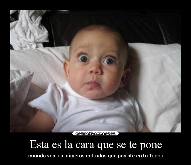 Esta es la cara que se te pone - cuando ves las primeras entradas que pusiste en tu Tuenti