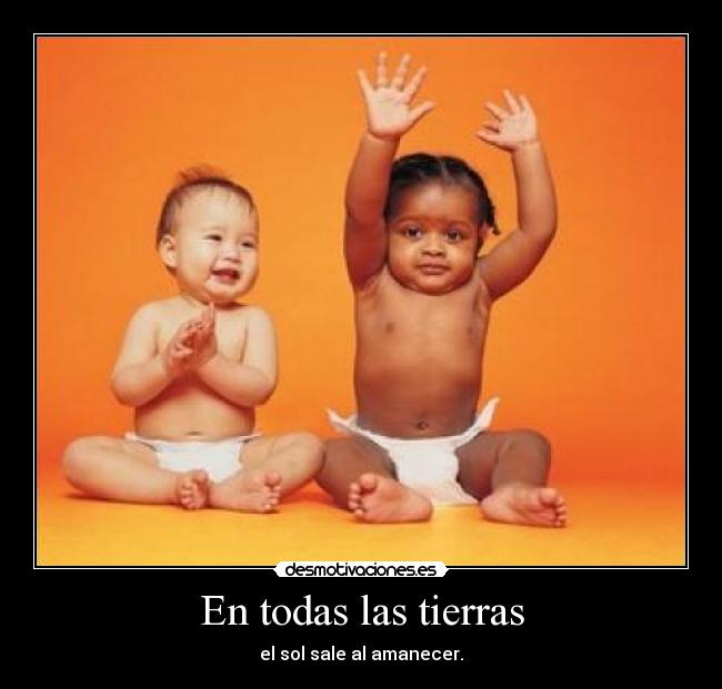 En todas las tierras - el sol sale al amanecer.