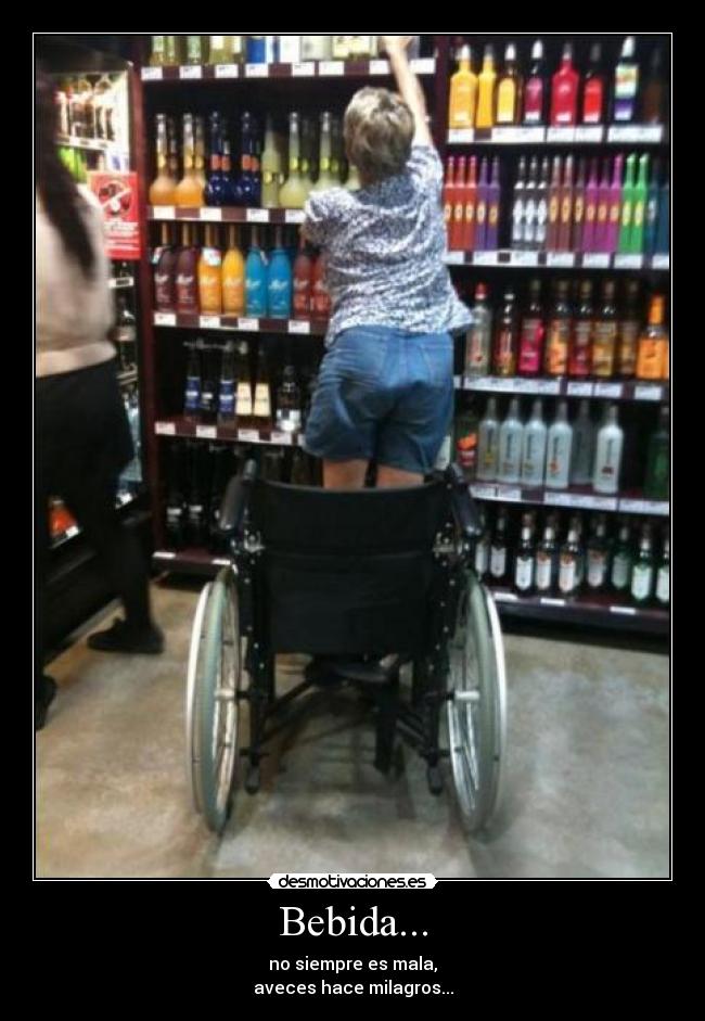 Bebida... - no siempre es mala,
aveces hace milagros...