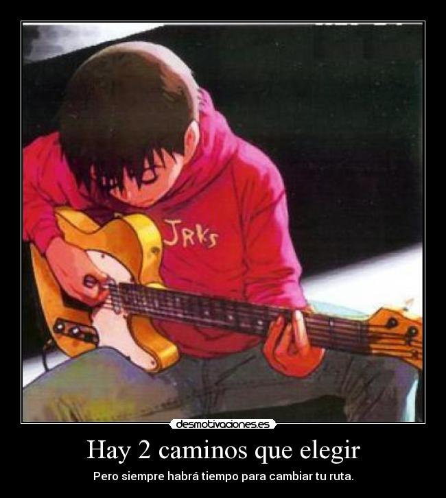 Hay 2 caminos que elegir - Pero siempre habrá tiempo para cambiar tu ruta.