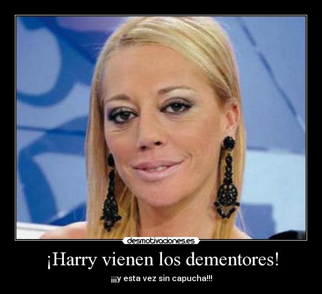 ¡Harry vienen los dementores! - ¡¡¡y esta vez sin capucha!!!