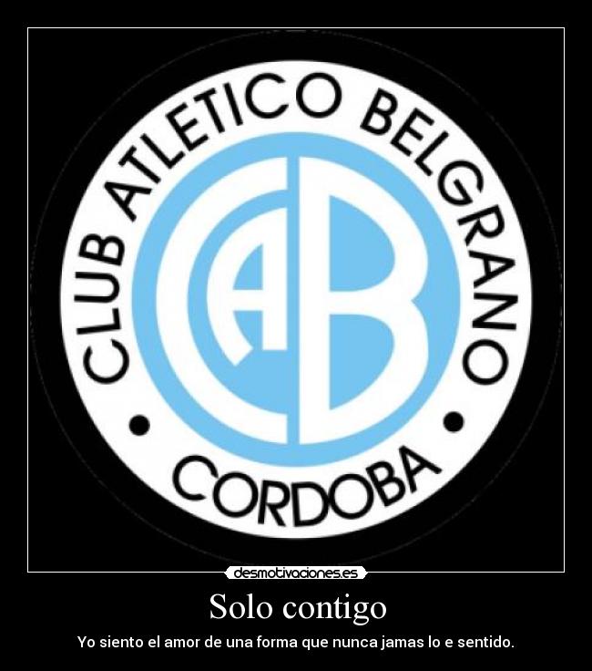 Solo contigo - Yo siento el amor de una forma que nunca jamas lo e sentido.