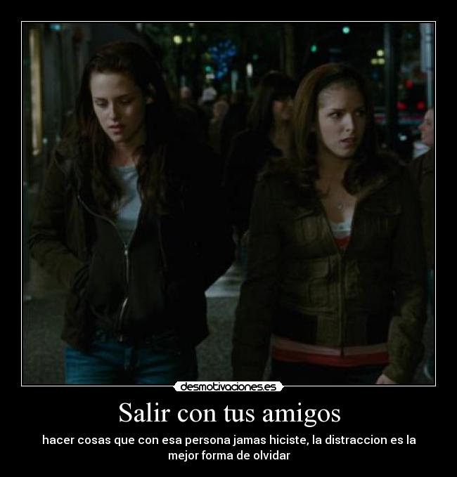 Salir con tus amigos - hacer cosas que con esa persona jamas hiciste, la distraccion es la
mejor forma de olvidar