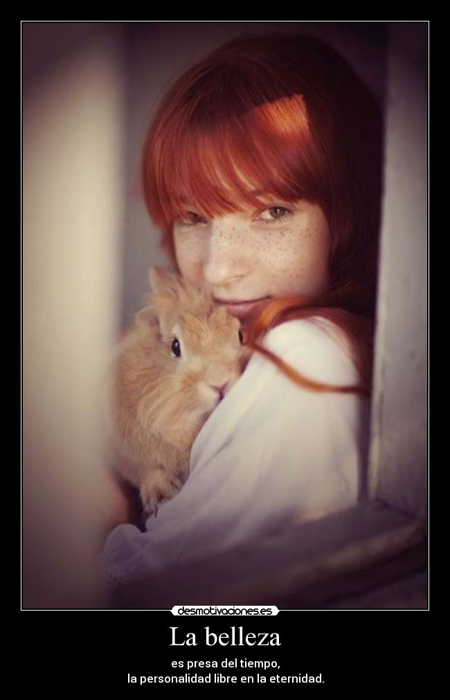 La belleza - es presa del tiempo,
la personalidad libre en la eternidad.