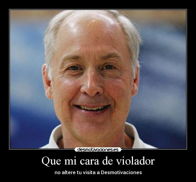 Que mi cara de violador - no altere tu visita a Desmotivaciones