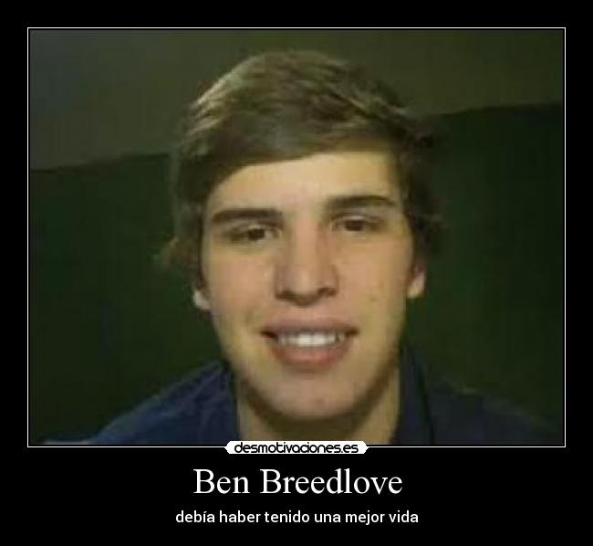 Ben Breedlove - debía haber tenido una mejor vida