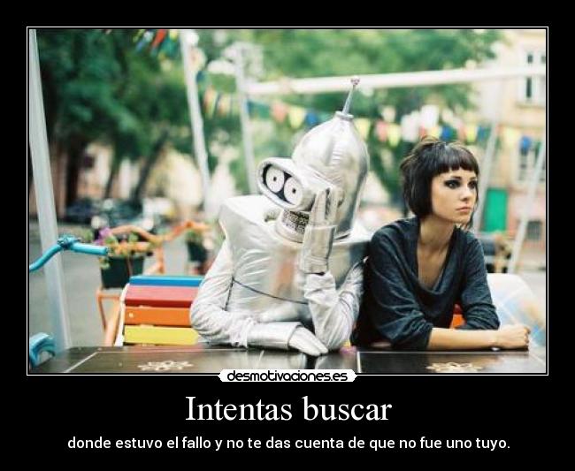 Intentas buscar - donde estuvo el fallo y no te das cuenta de que no fue uno tuyo.