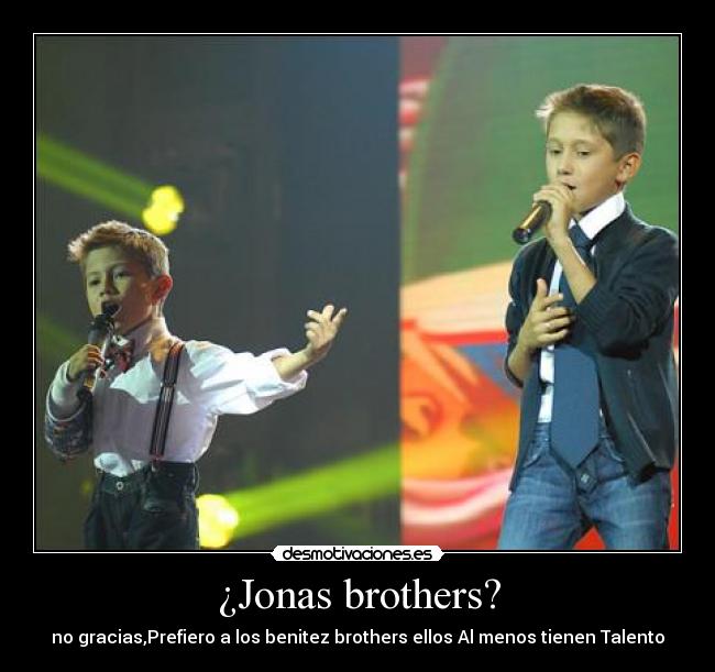 ¿Jonas brothers? -