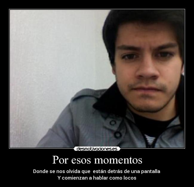 Por esos momentos -