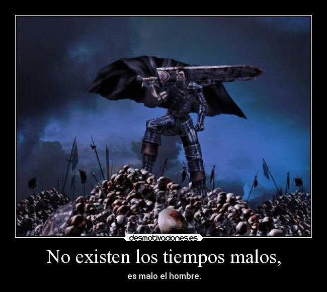No existen los tiempos malos, - 