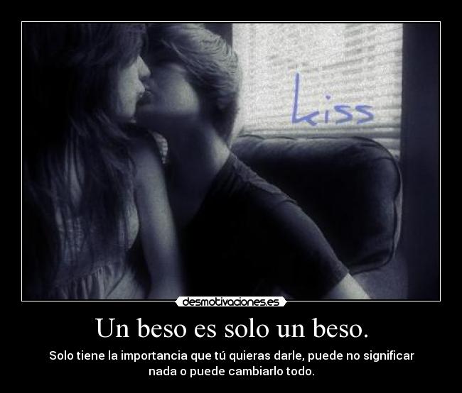 Un beso es solo un beso. -