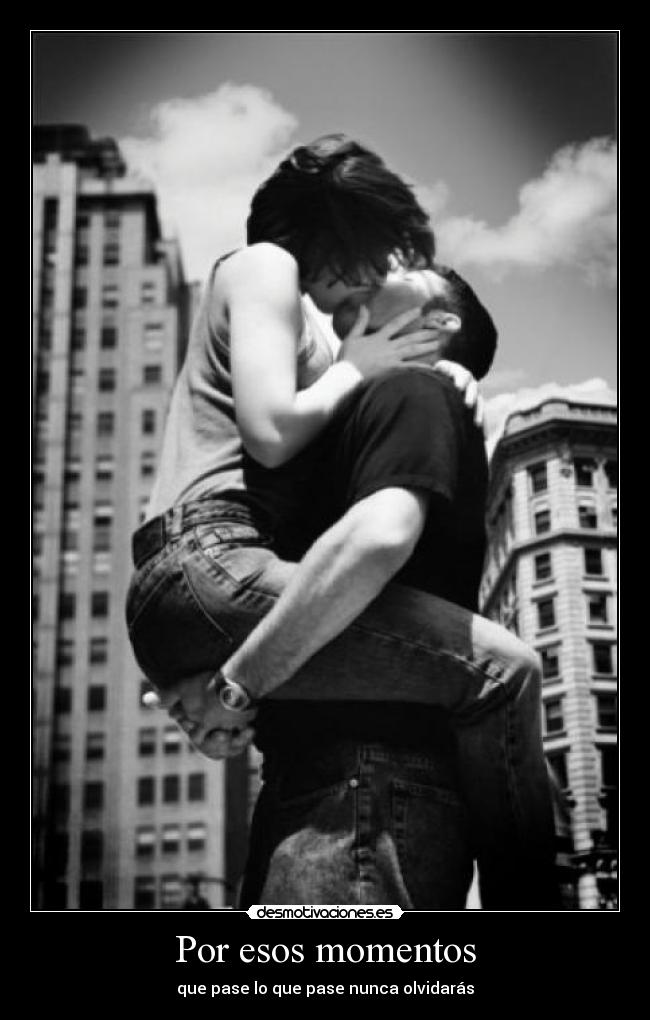 carteles beso amor momento vida olvidar inolvidable siempre desmotivaciones