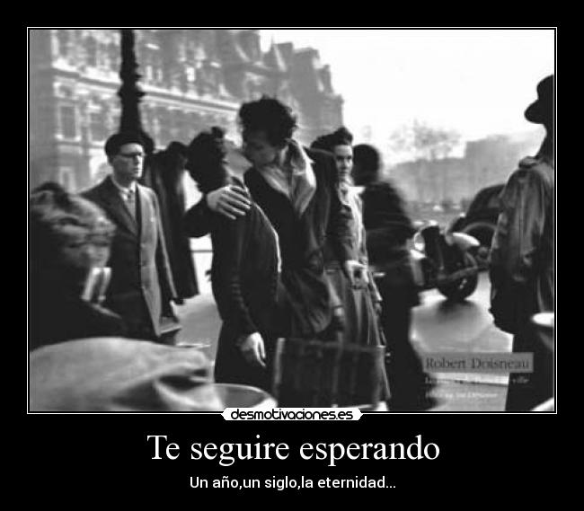 Te seguire esperando - Un año,un siglo,la eternidad...
