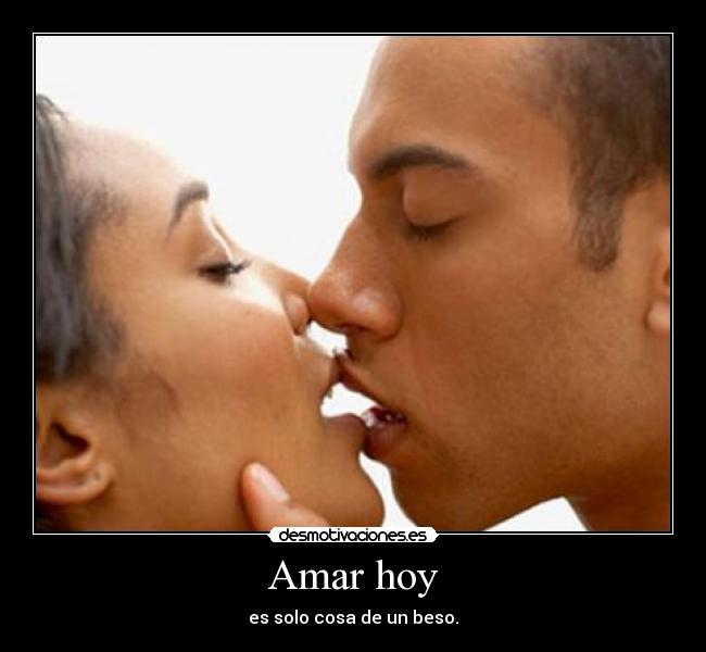 Amar hoy - es solo cosa de un beso.