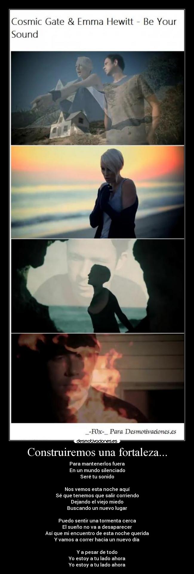 Construiremos una fortaleza... - Para mantenerlos fuera
En un mundo silenciado
Seré tu sonido
Nos vemos esta noche aquí
Sé que tenemos que salir corriendo
Dejando el viejo miedo
Buscando un nuevo lugar
Puedo sentir una tormenta cerca
El sueño no va a desaparecer
Así que mi encuentro de esta noche querida
Y vamos a correr hacia un nuevo día
Y a pesar de todo
Yo estoy a tu lado ahora
Yo estoy a tu lado ahora