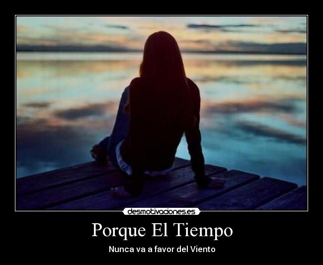 Porque El Tiempo - Nunca va a favor del Viento