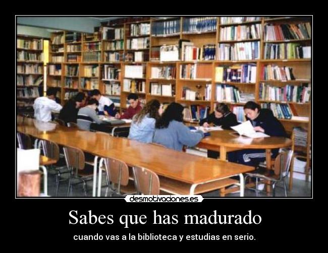 Sabes que has madurado -