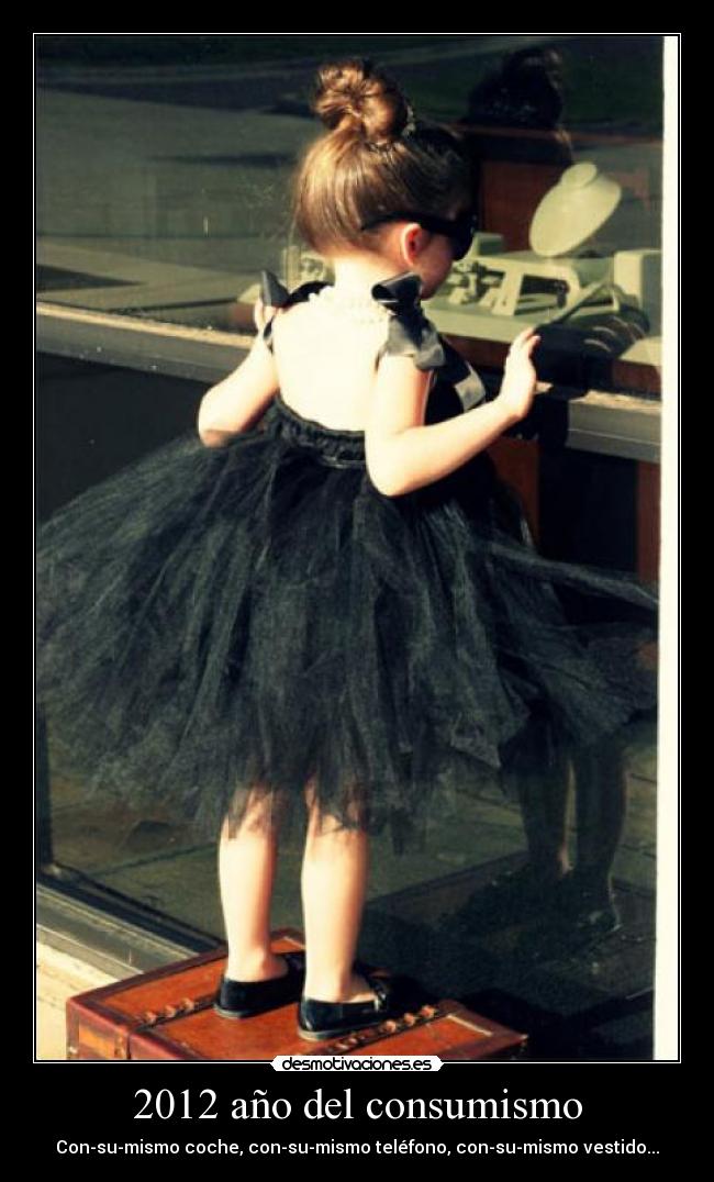 2012 año del consumismo - Con-su-mismo coche, con-su-mismo teléfono, con-su-mismo vestido...