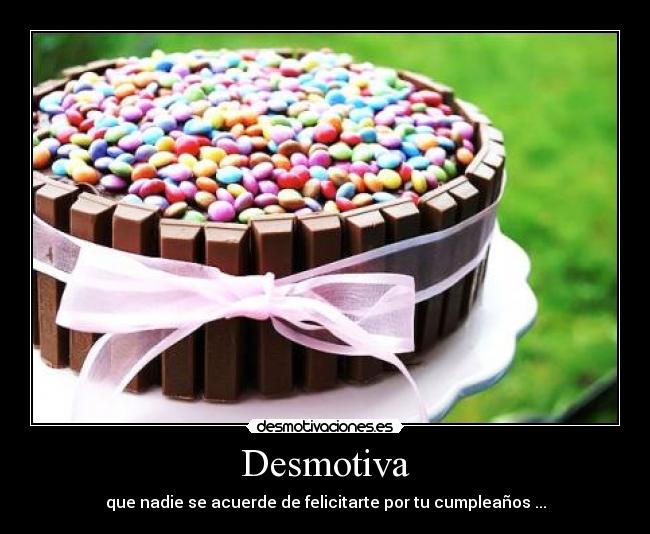 Desmotiva - que nadie se acuerde de felicitarte por tu cumpleaños ...