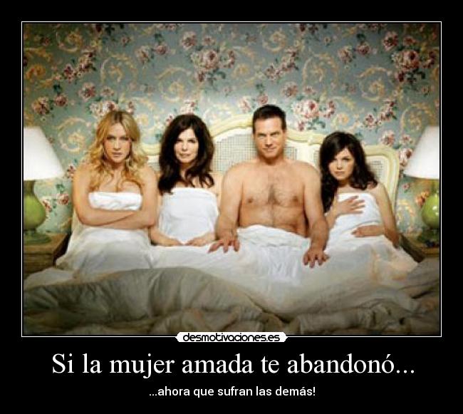 Si la mujer amada te abandonó... -