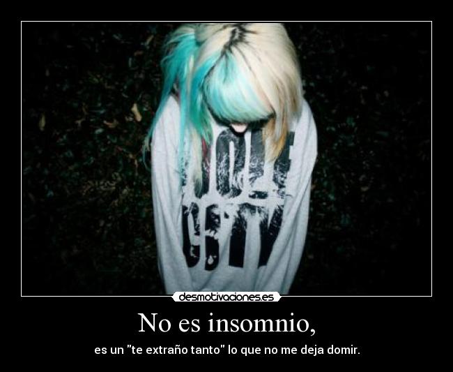 No es insomnio, -