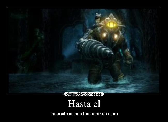 Hasta el - mounstruo mas frio tiene un alma