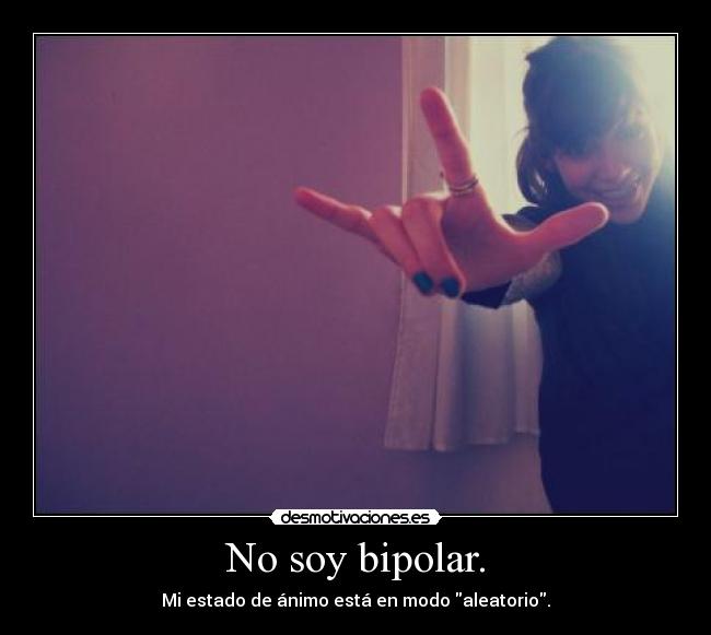 No soy bipolar. -
