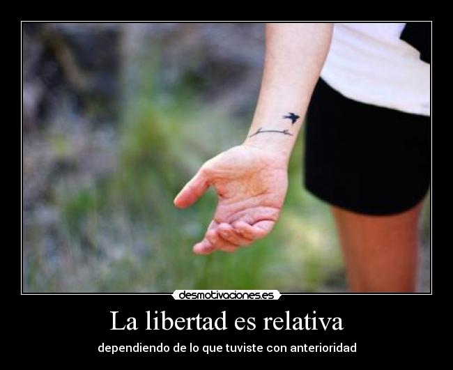 La libertad es relativa -