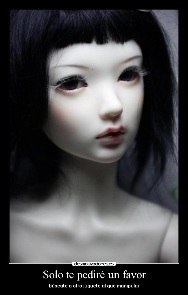 Solo te pediré un favor - búscate a otro juguete al que manipular