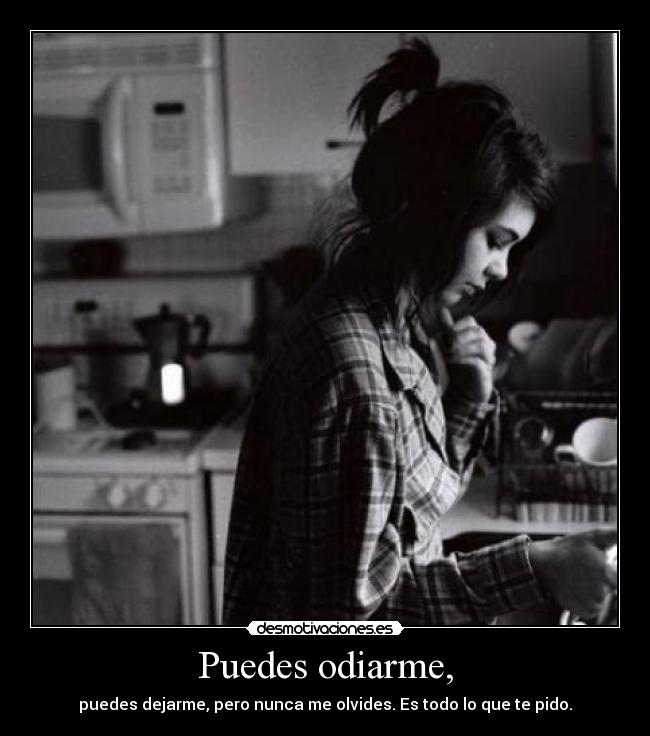 Puedes odiarme, -
