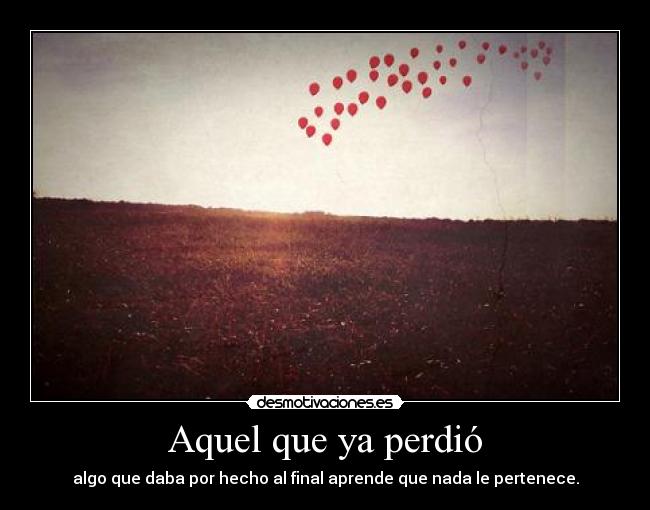 Aquel que ya perdió -