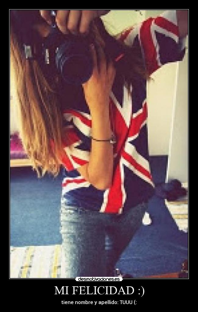 MI FELICIDAD :) - tiene nombre y apellido: TUUU (: