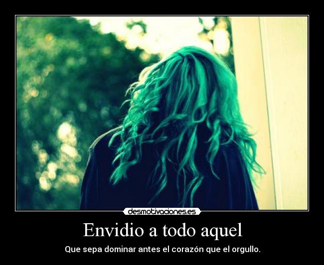 Envidio a todo aquel -