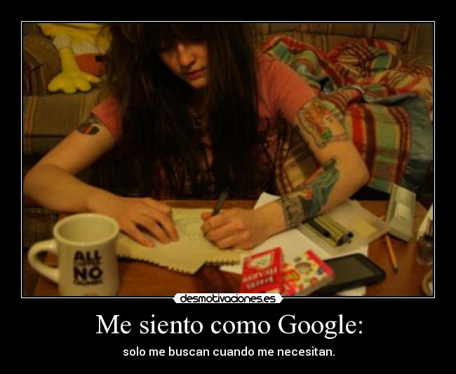 Me siento como Google: -