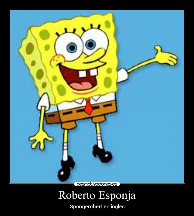 Roberto Esponja - Spongerobert en ingles