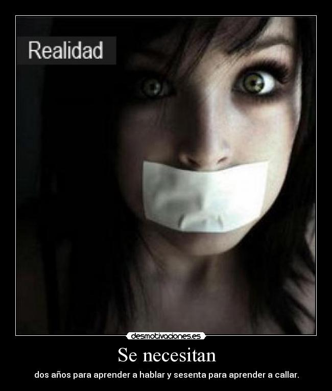 Se necesitan - dos años para aprender a hablar y sesenta para aprender a callar.