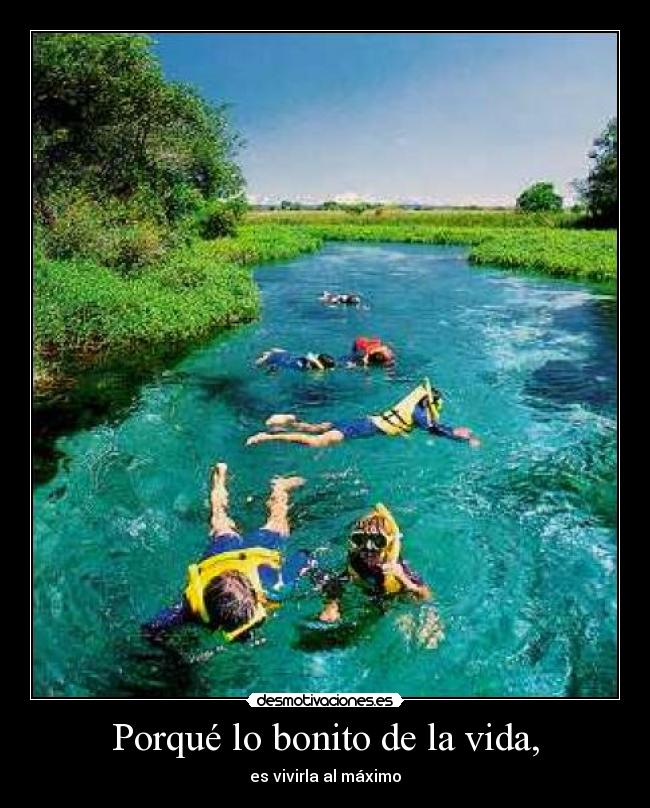 Porqué lo bonito de la vida, -