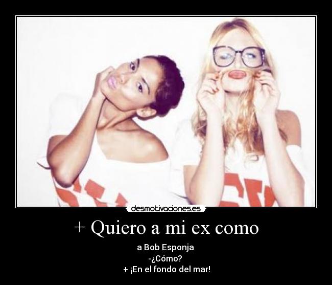 + Quiero a mi ex como -