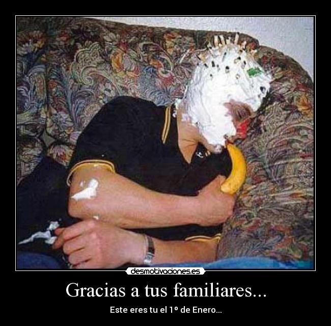 Gracias a tus familiares... -