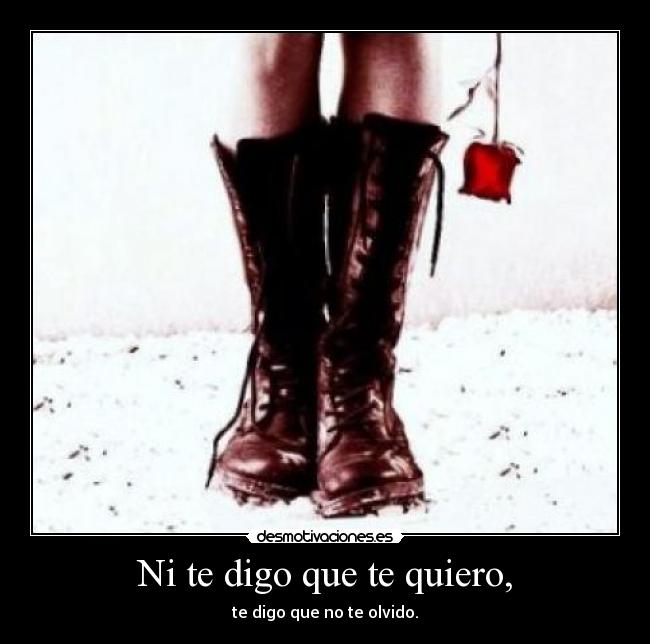 Ni te digo que te quiero, - 