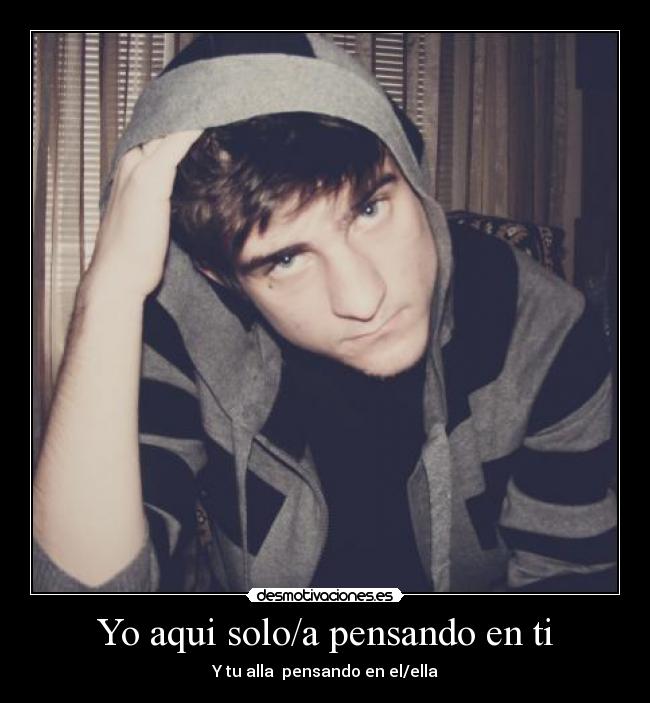 Yo aqui solo/a pensando en ti - 